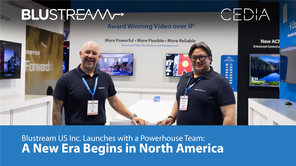 CEDIA profile the exciting launch of Blustream USA.. Blustream